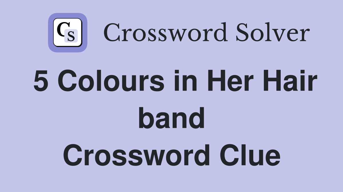 5 Colours in Her Hair band Crossword Clue