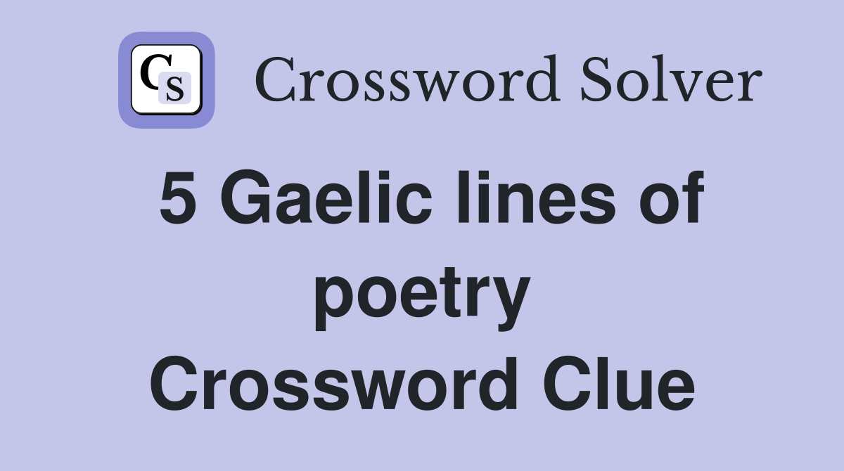 5 Gaelic lines of poetry Crossword Clue
