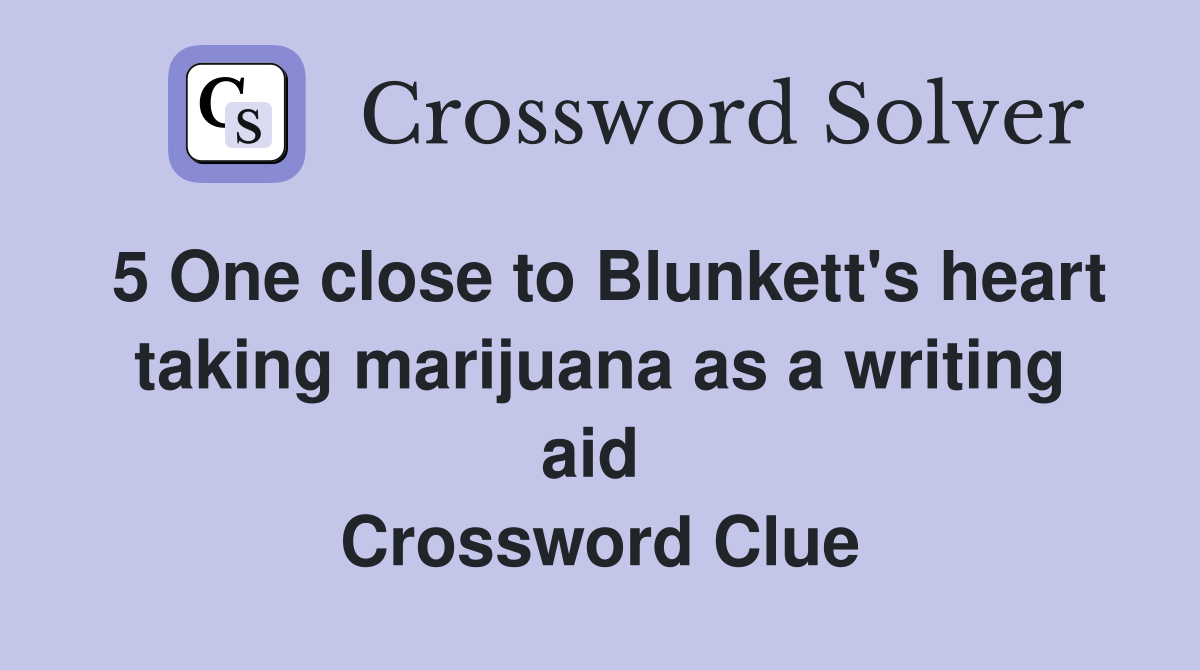 5 One close to Blunkett's heart taking marijuana as a writing aid 
 Crossword Clue