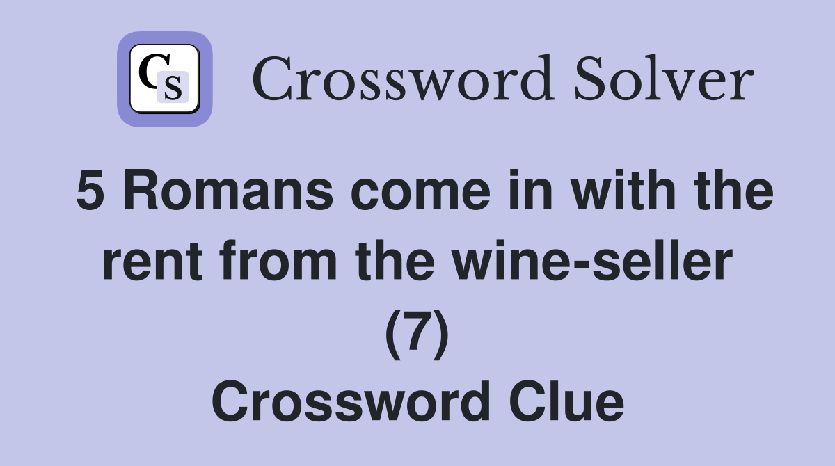 5 Romans come in with the rent from the wine-seller (7) Crossword Clue