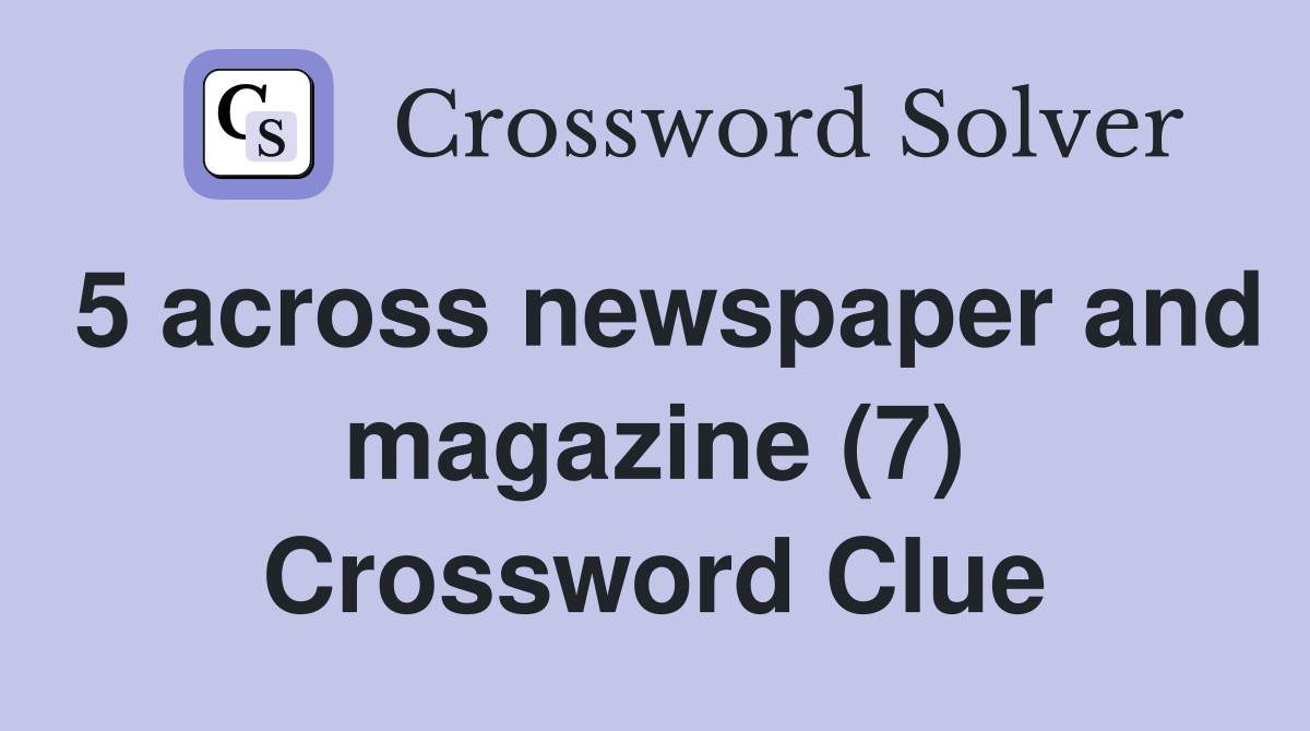 5 across newspaper and magazine (7) Crossword Clue