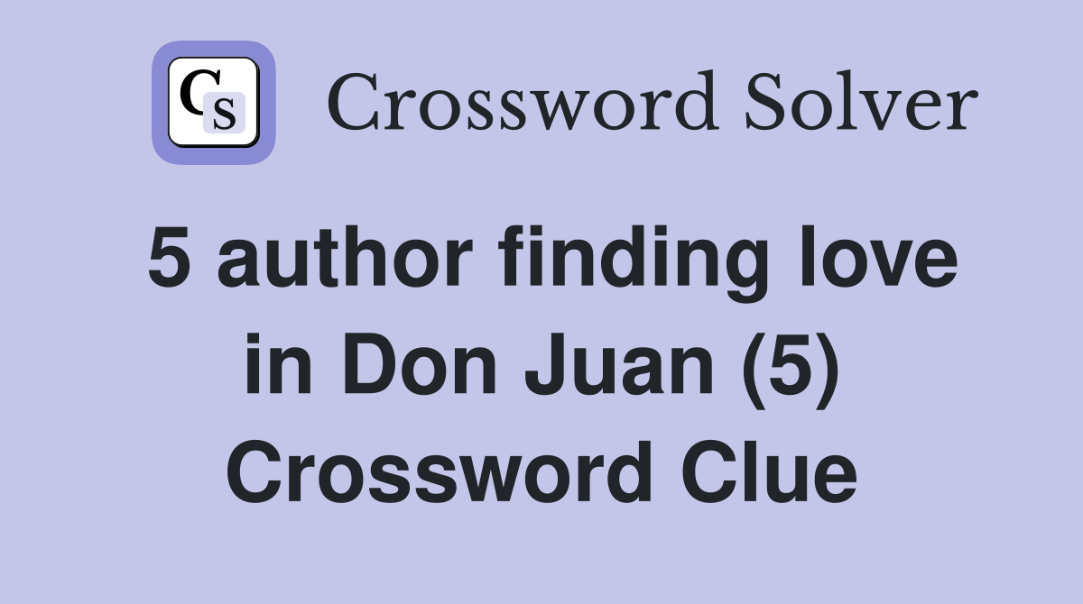 5 author finding love in Don Juan (5) Crossword Clue
