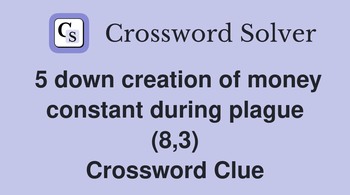 5 down creation of money constant during plague (8,3) Crossword Clue