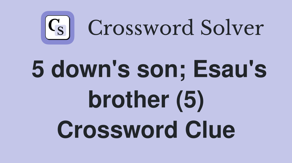 5 down's son; Esau's brother (5) Crossword Clue
