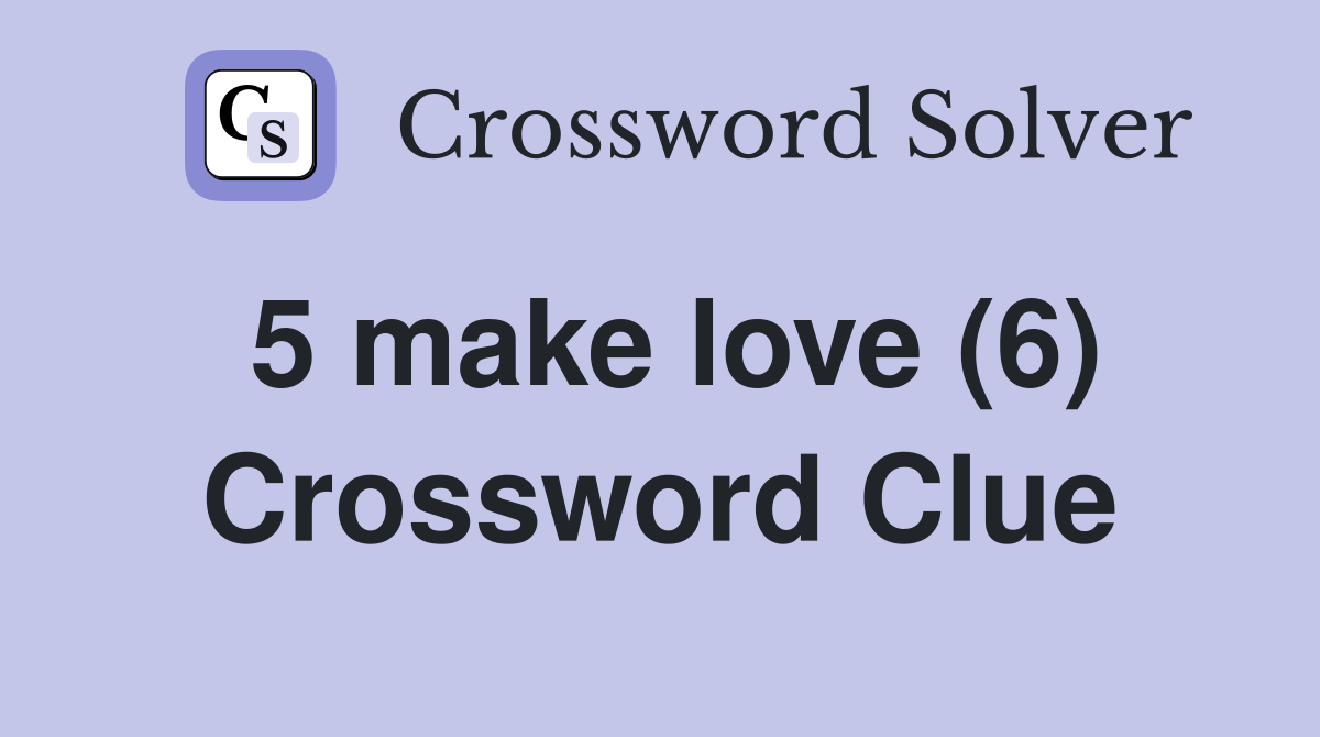 5 make love (6) Crossword Clue