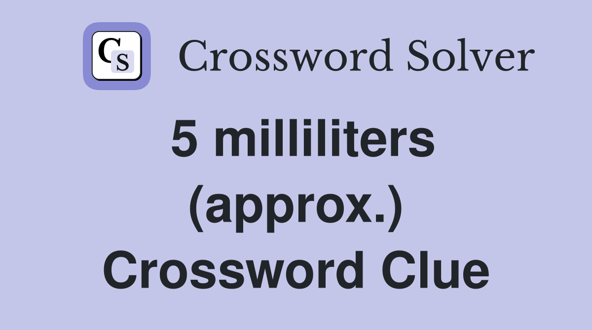 5 milliliters (approx.) Crossword Clue