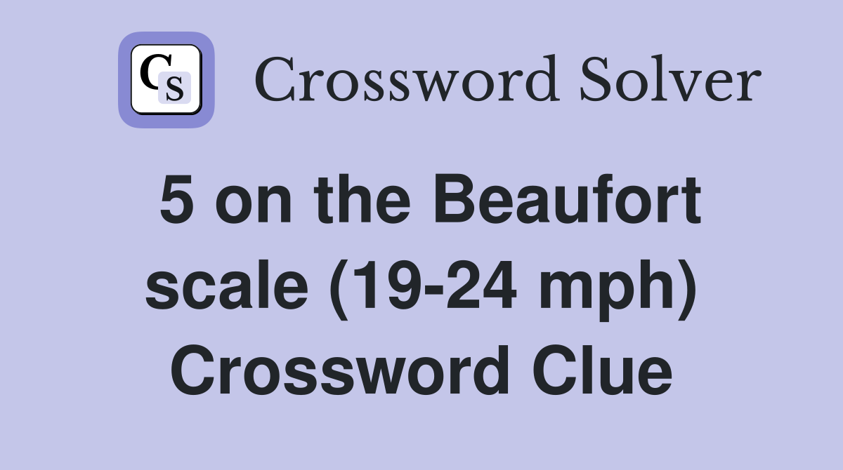 5 on the Beaufort scale (19-24 mph) Crossword Clue