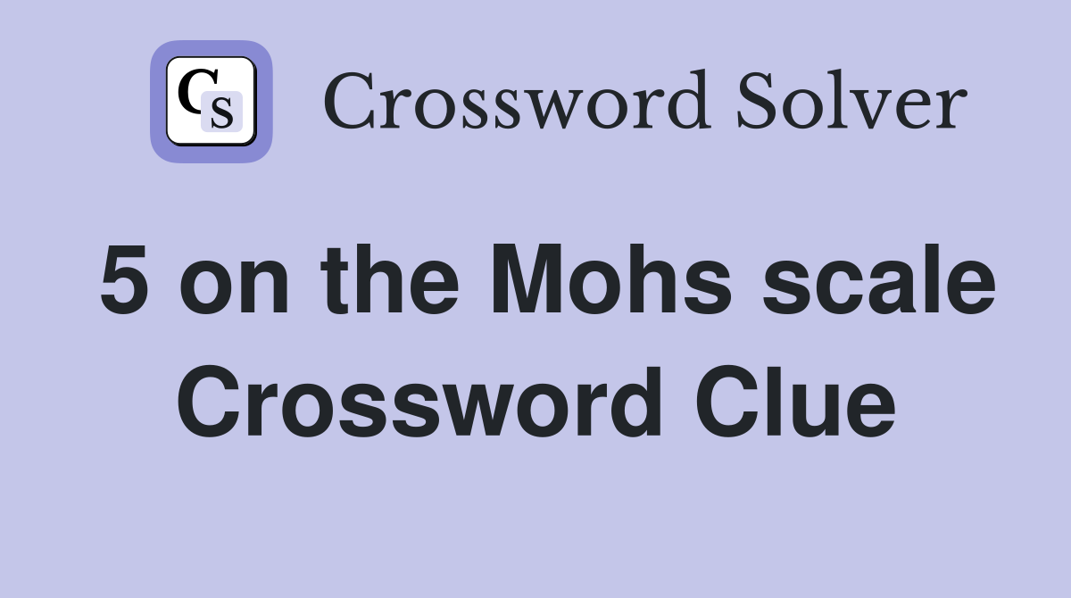 5 on the Mohs scale Crossword Clue