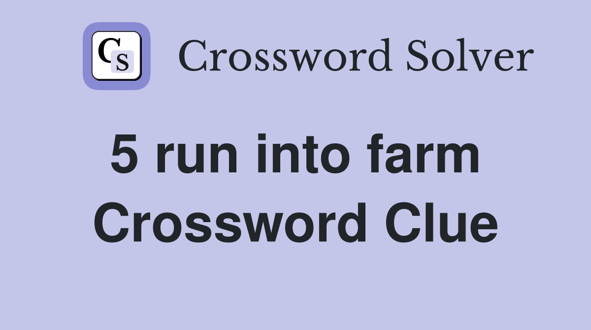 5 run into farm  Crossword Clue