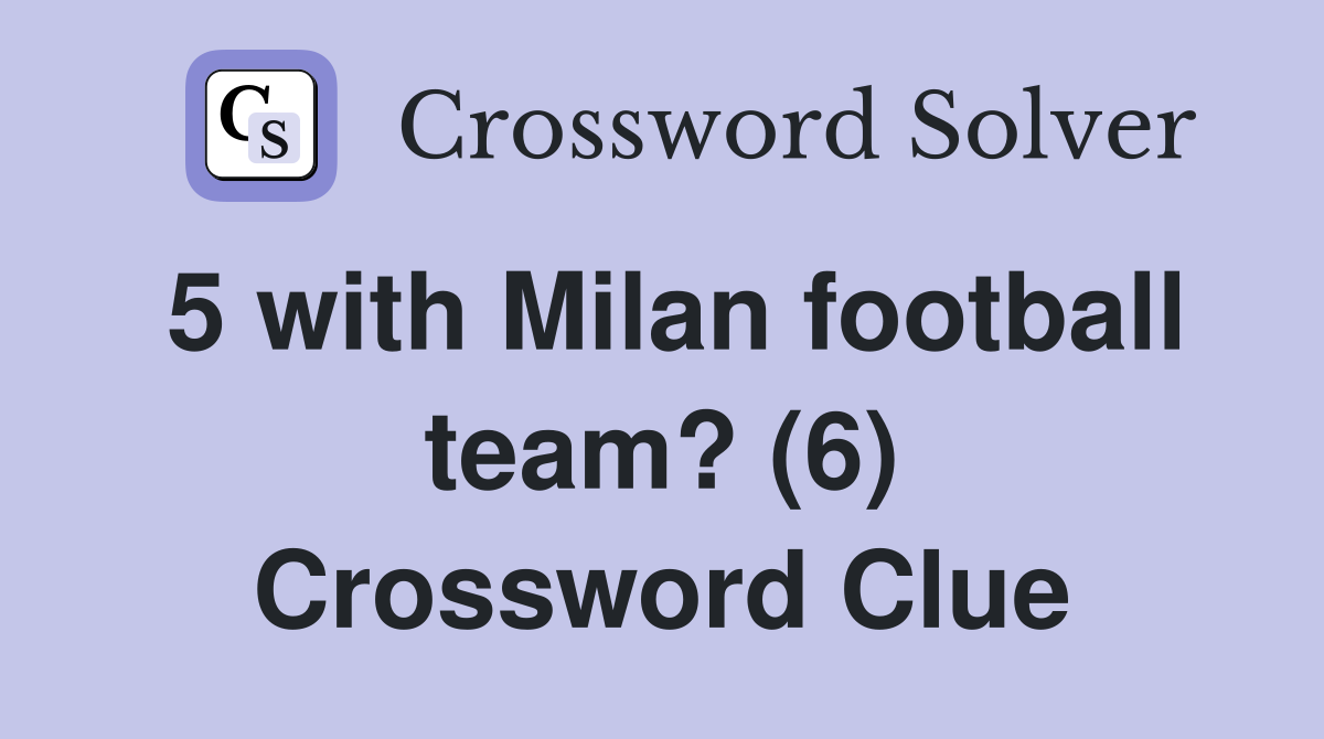 5 with Milan football team? (6) Crossword Clue