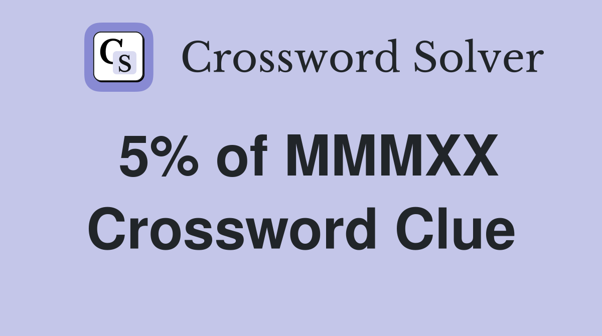 5% of MMMXX Crossword Clue