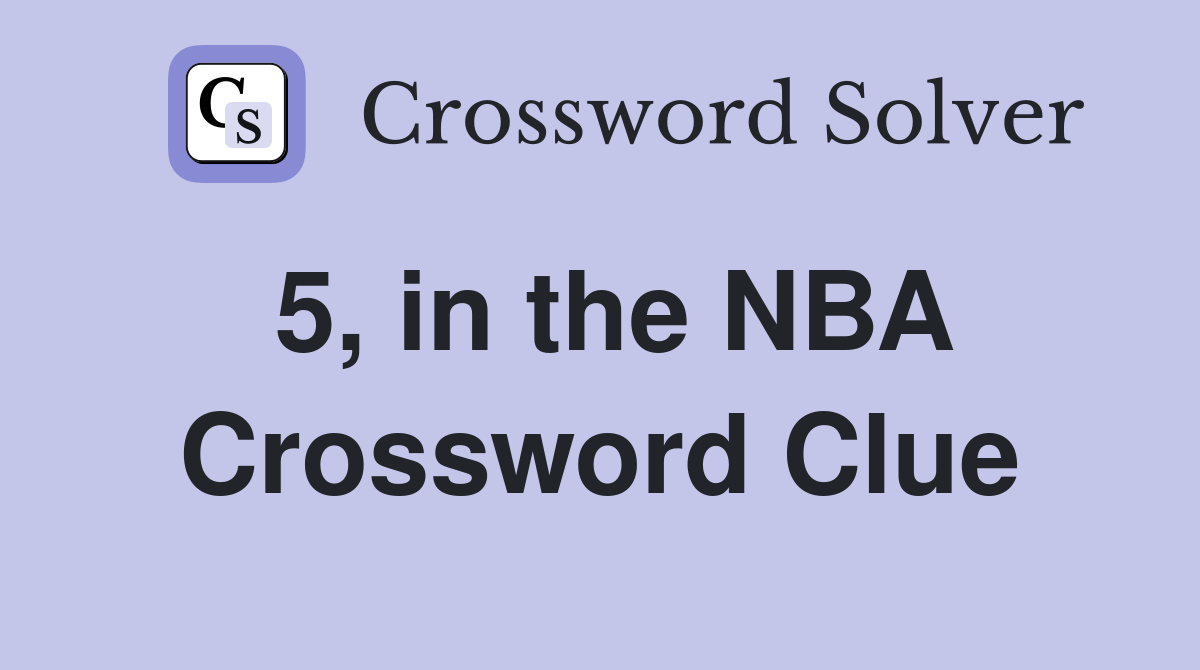 5, in the NBA Crossword Clue
