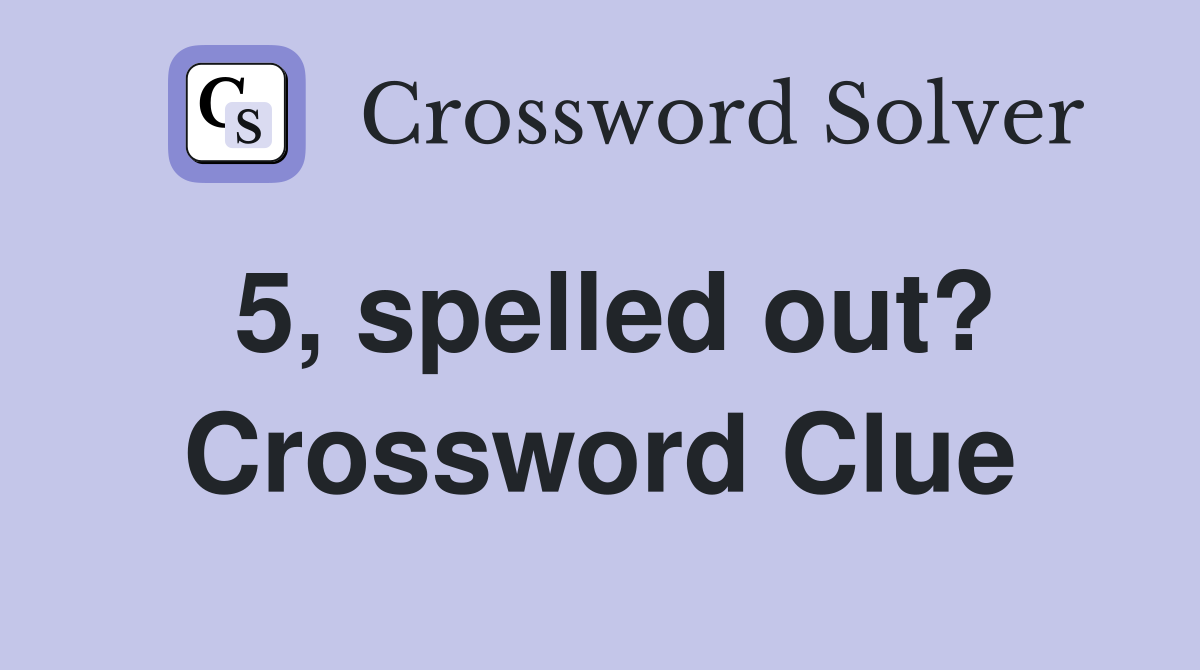 5, spelled out? Crossword Clue