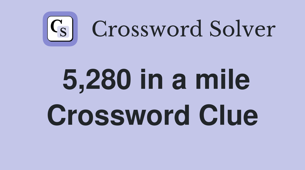 5,280 in a mile Crossword Clue