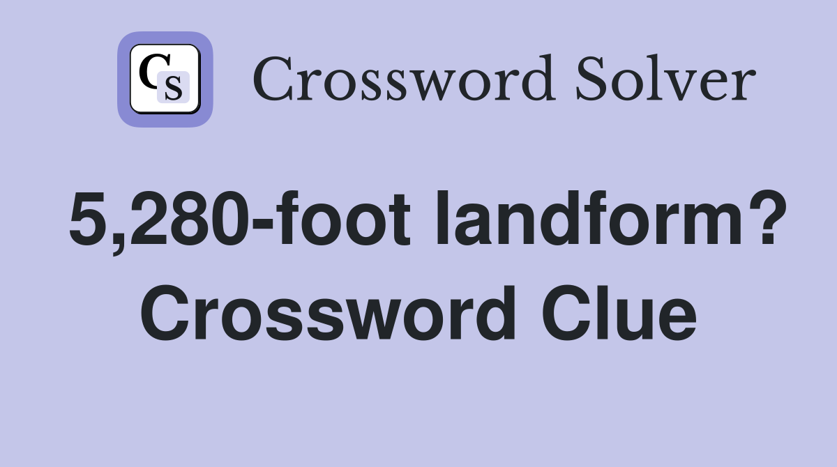 5,280-foot landform? Crossword Clue