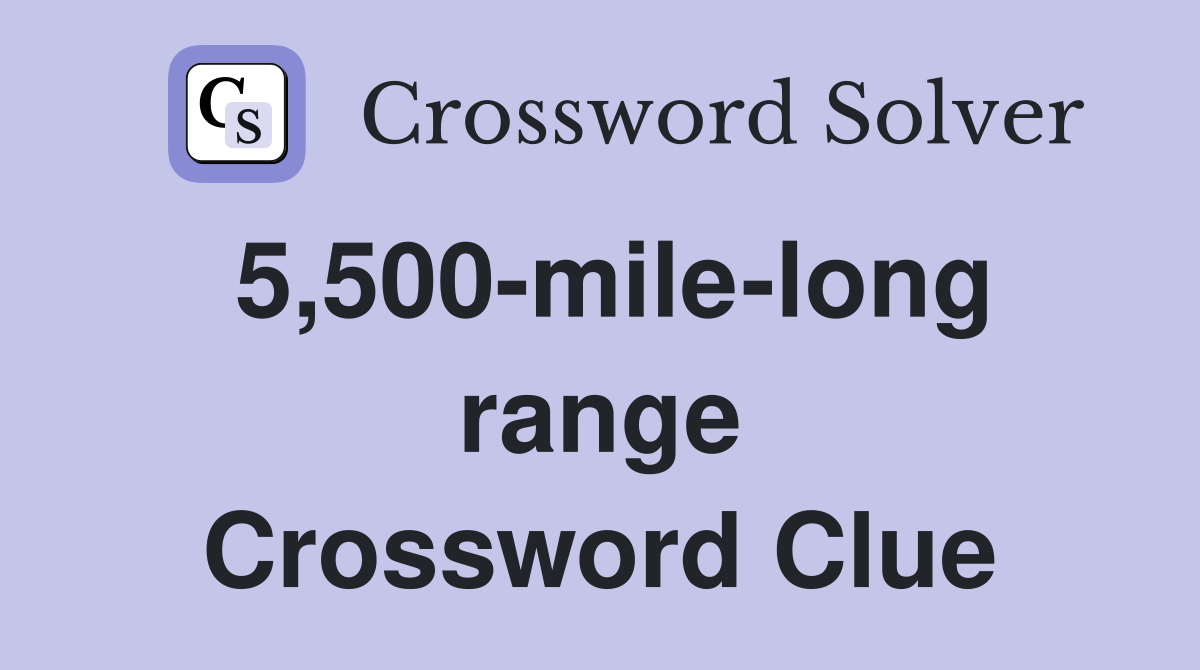5,500-mile-long range Crossword Clue