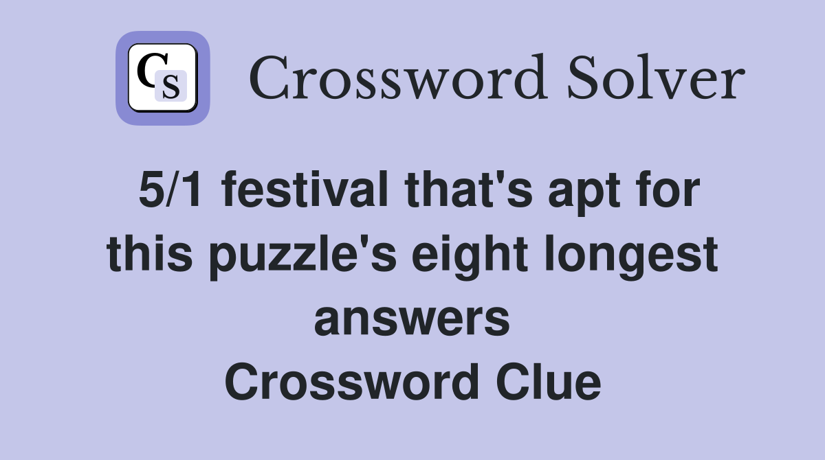 5/1 festival that's apt for this puzzle's eight longest answers Crossword Clue