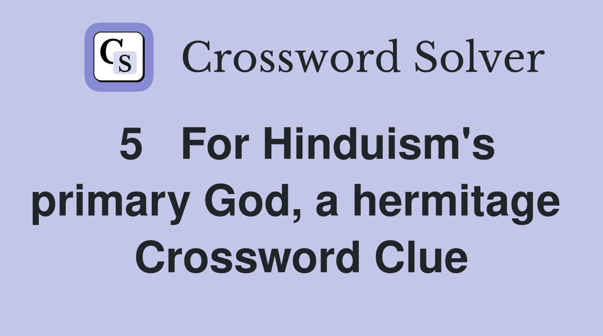 5   For Hinduism's primary God, a hermitage  Crossword Clue