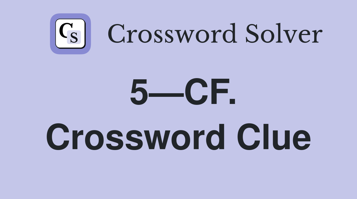 5—CF. Crossword Clue