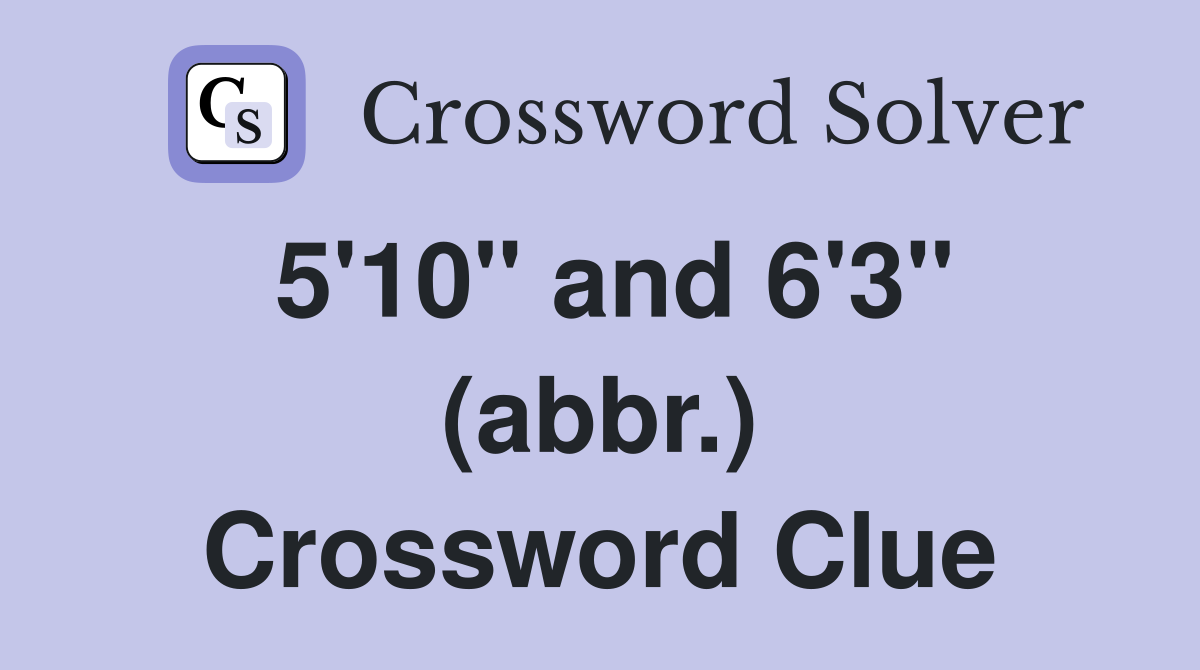 5'10" and 6'3" (abbr.) Crossword Clue