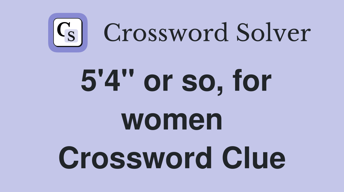 5'4'' or so, for women Crossword Clue