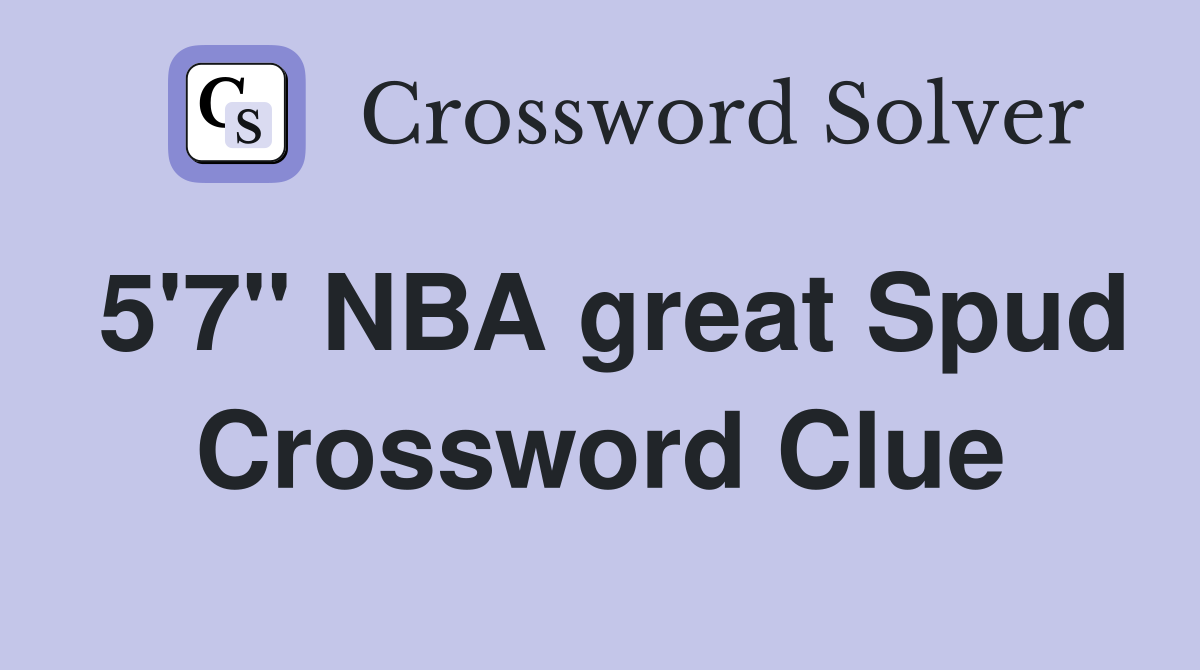5'7" NBA great Spud Crossword Clue