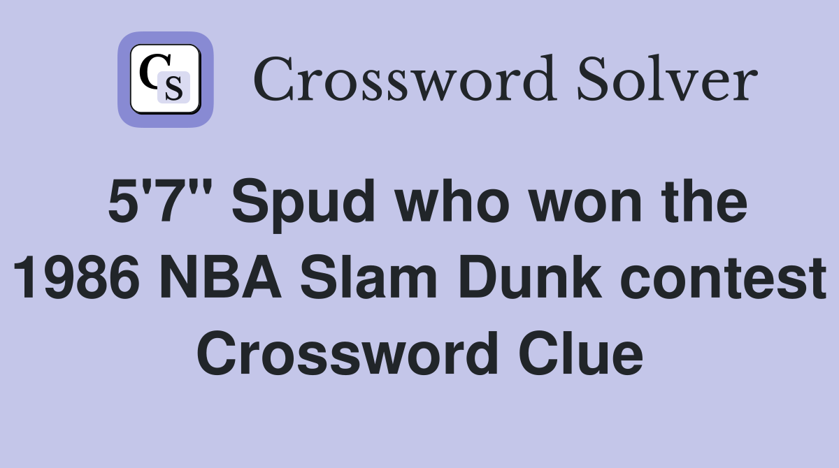 5'7" Spud who won the 1986 NBA Slam Dunk contest Crossword Clue