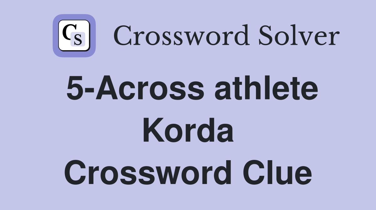 5-Across athlete Korda Crossword Clue
