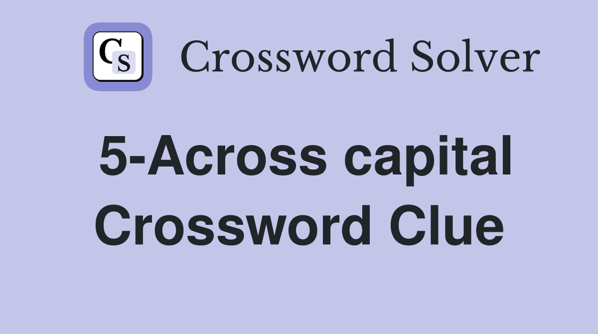 5-Across capital Crossword Clue