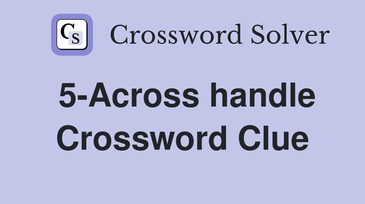5-Across handle Crossword Clue