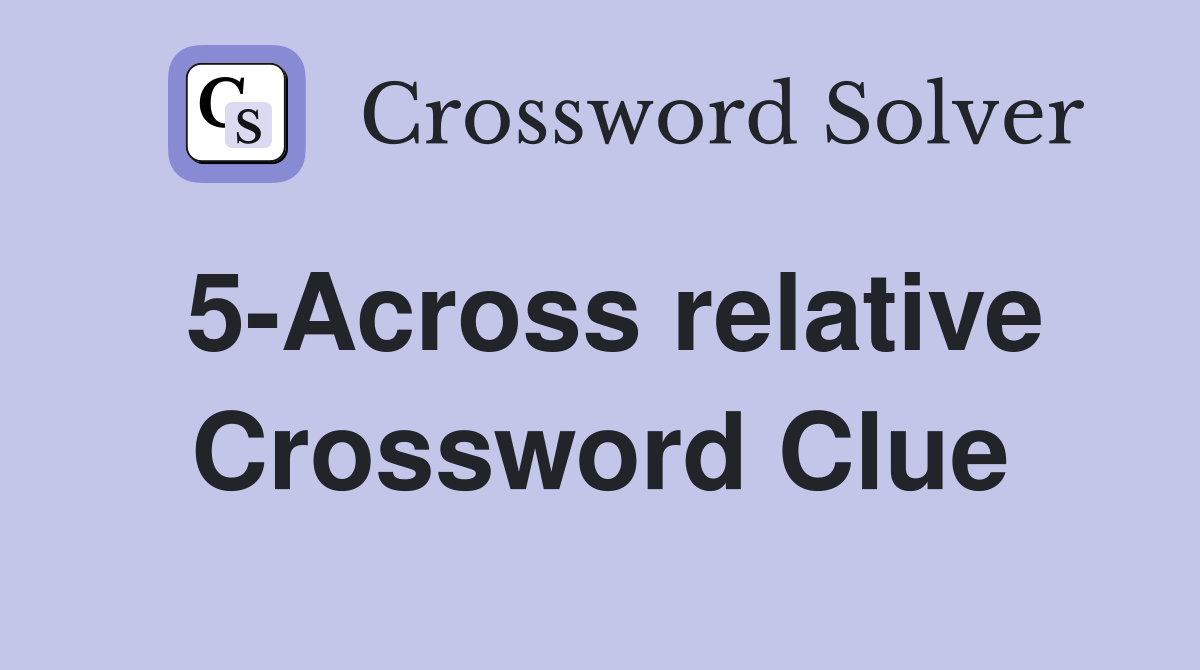 5-Across relative Crossword Clue