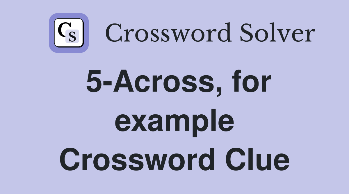 5-Across, for example Crossword Clue
