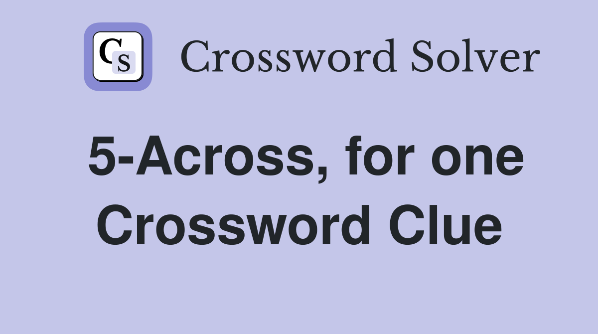 5-Across, for one Crossword Clue