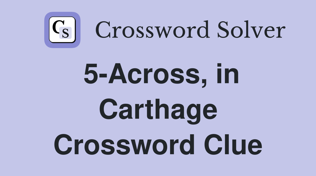 5-Across, in Carthage Crossword Clue