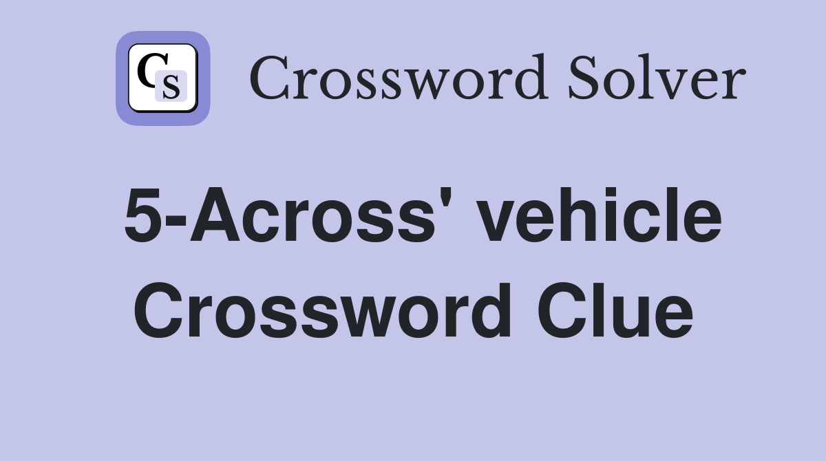 5-Across' vehicle Crossword Clue