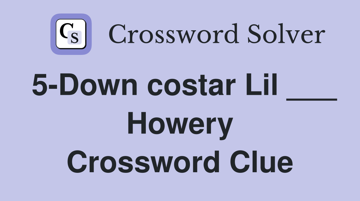 5-Down costar Lil ___ Howery Crossword Clue