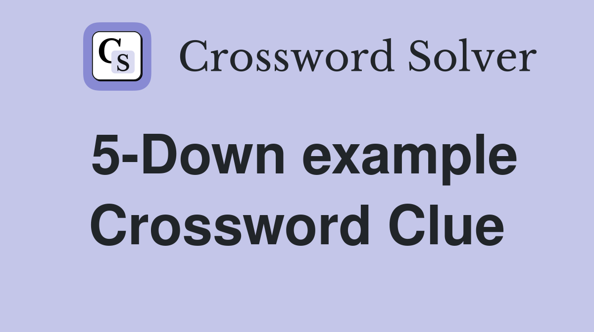 5-Down example Crossword Clue