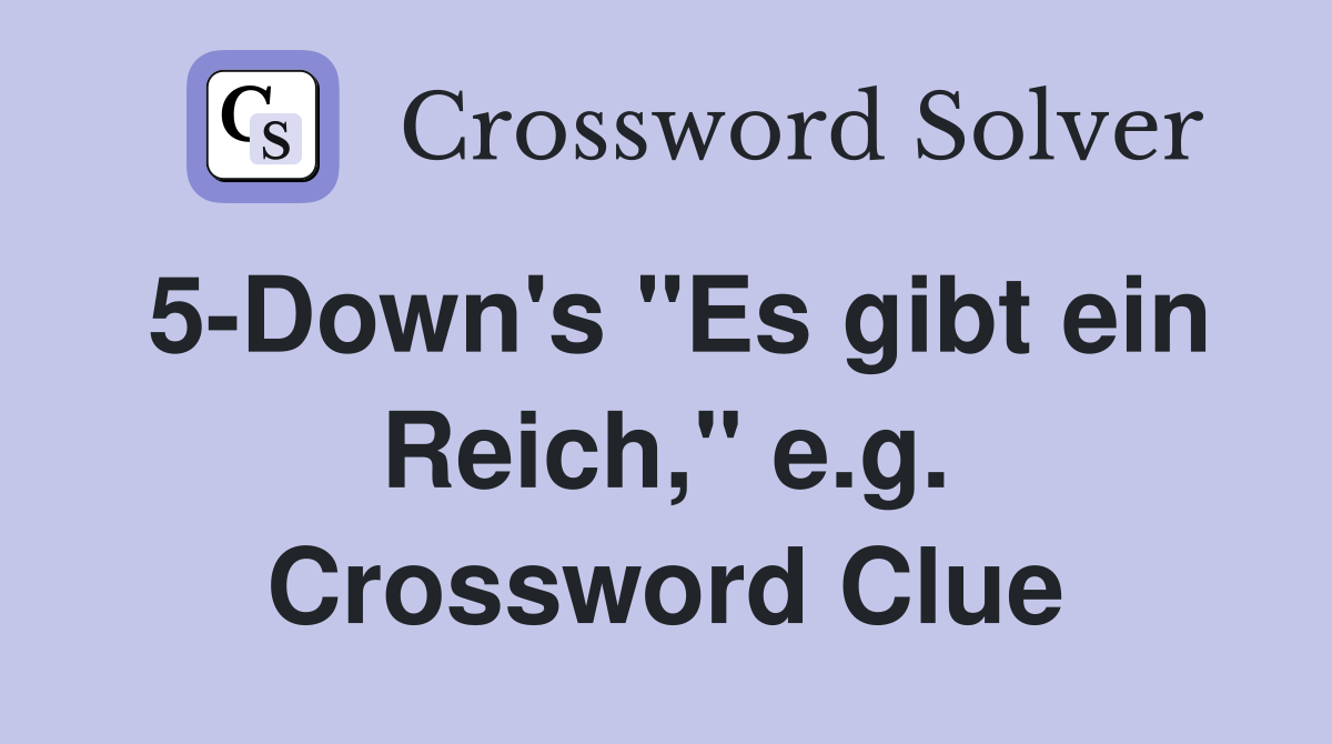 5-Down's "Es gibt ein Reich," e.g. Crossword Clue