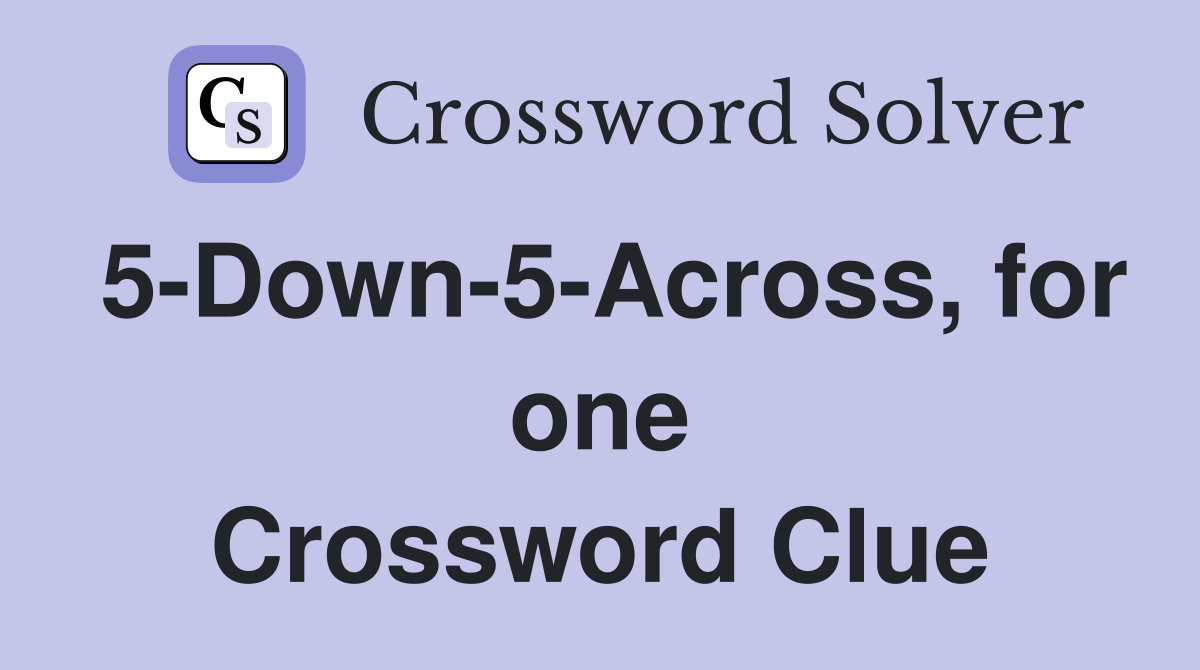 5-Down-5-Across, for one Crossword Clue