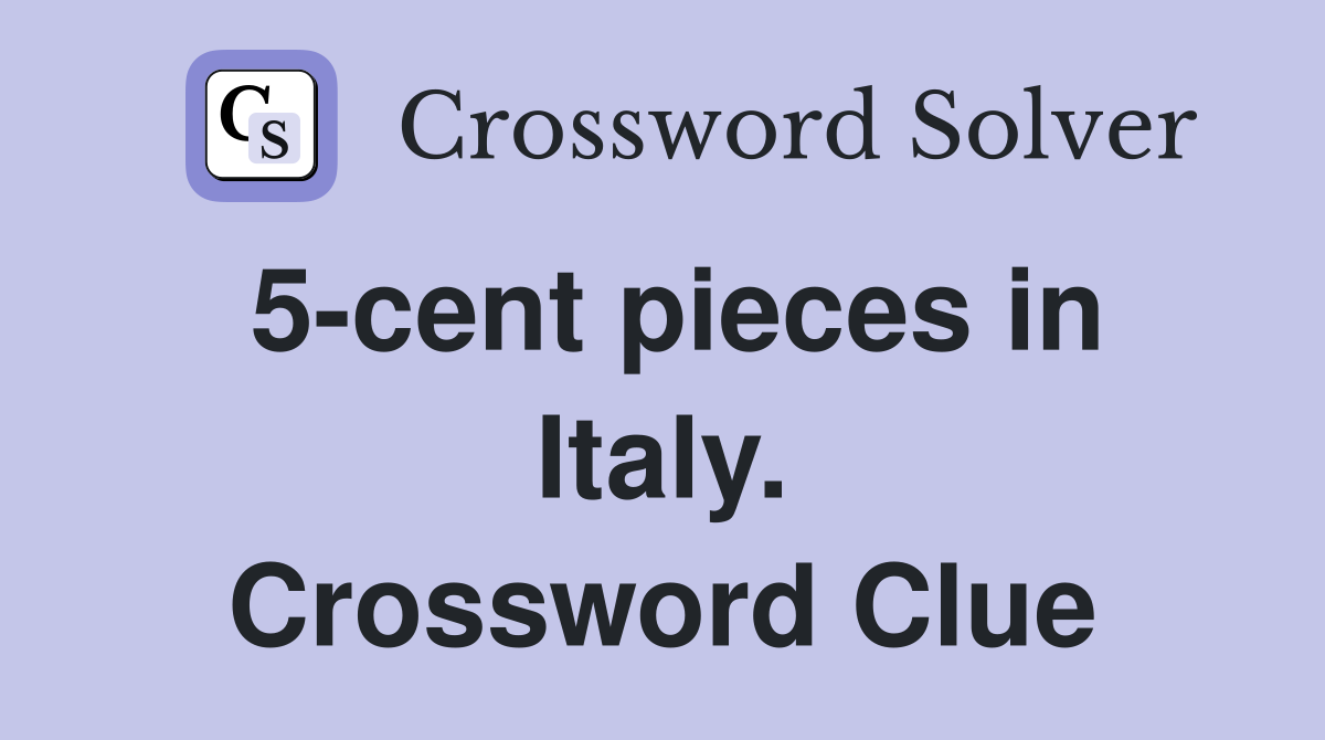 5-cent pieces in Italy. Crossword Clue