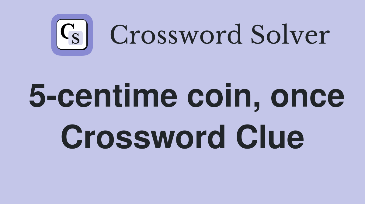 5-centime coin, once Crossword Clue