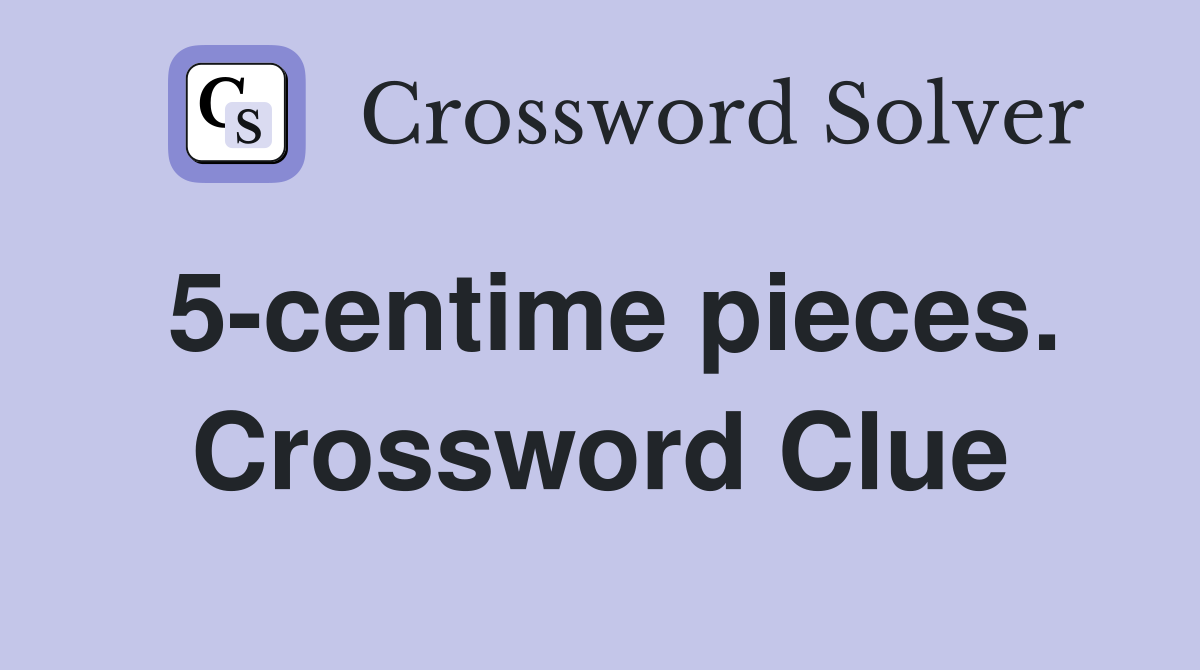 5-centime pieces. Crossword Clue