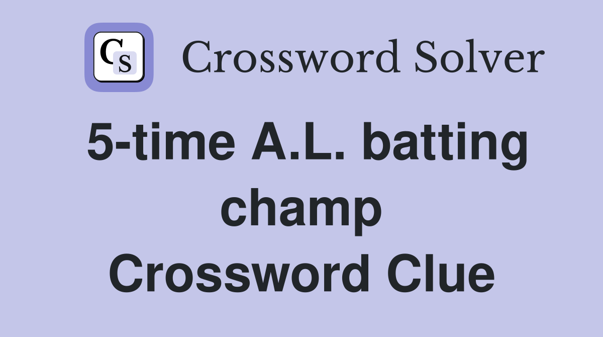 5-time A.L. batting champ Crossword Clue