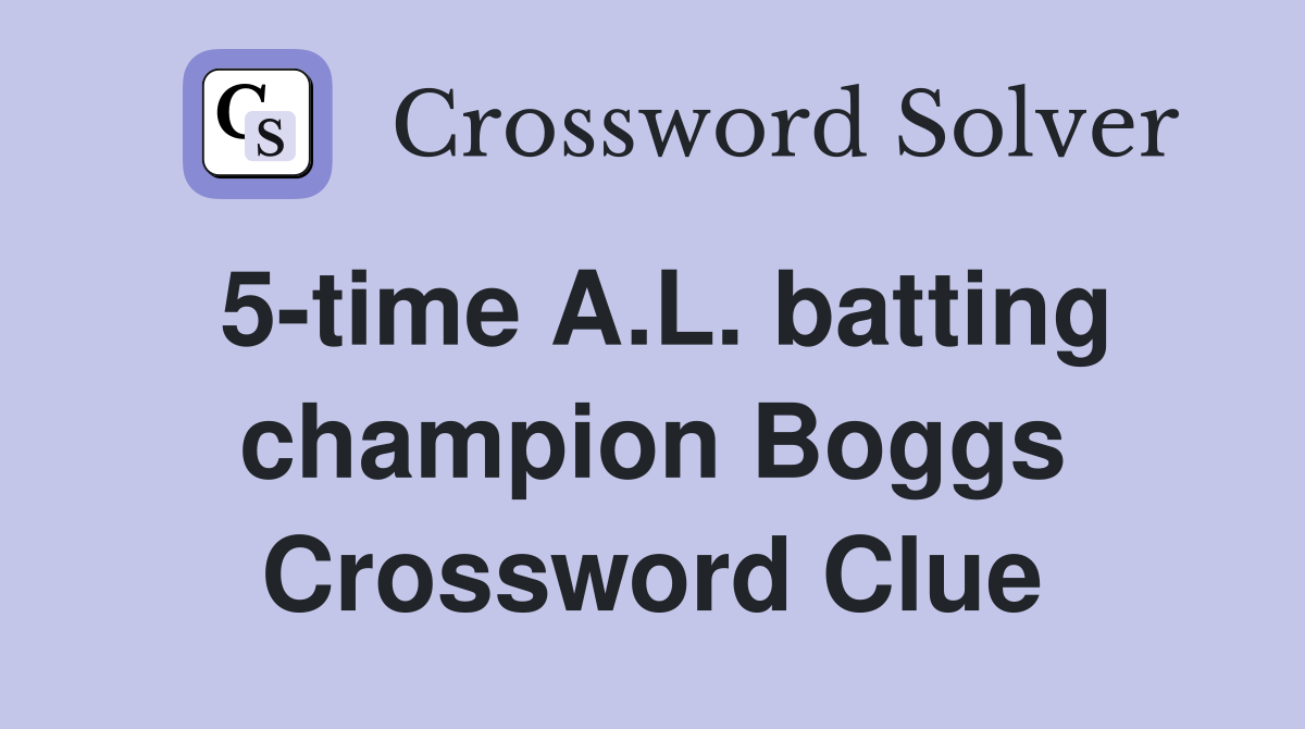 5-time A.L. batting champion Boggs Crossword Clue