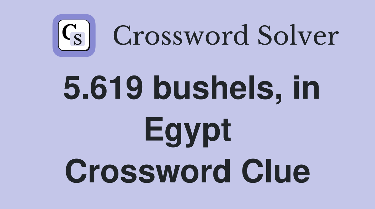 5.619 bushels, in Egypt Crossword Clue