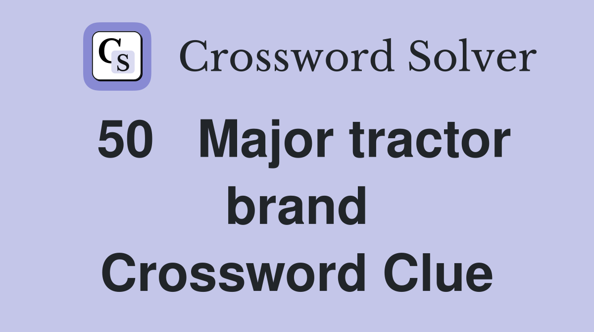 50	Major tractor brand Crossword Clue