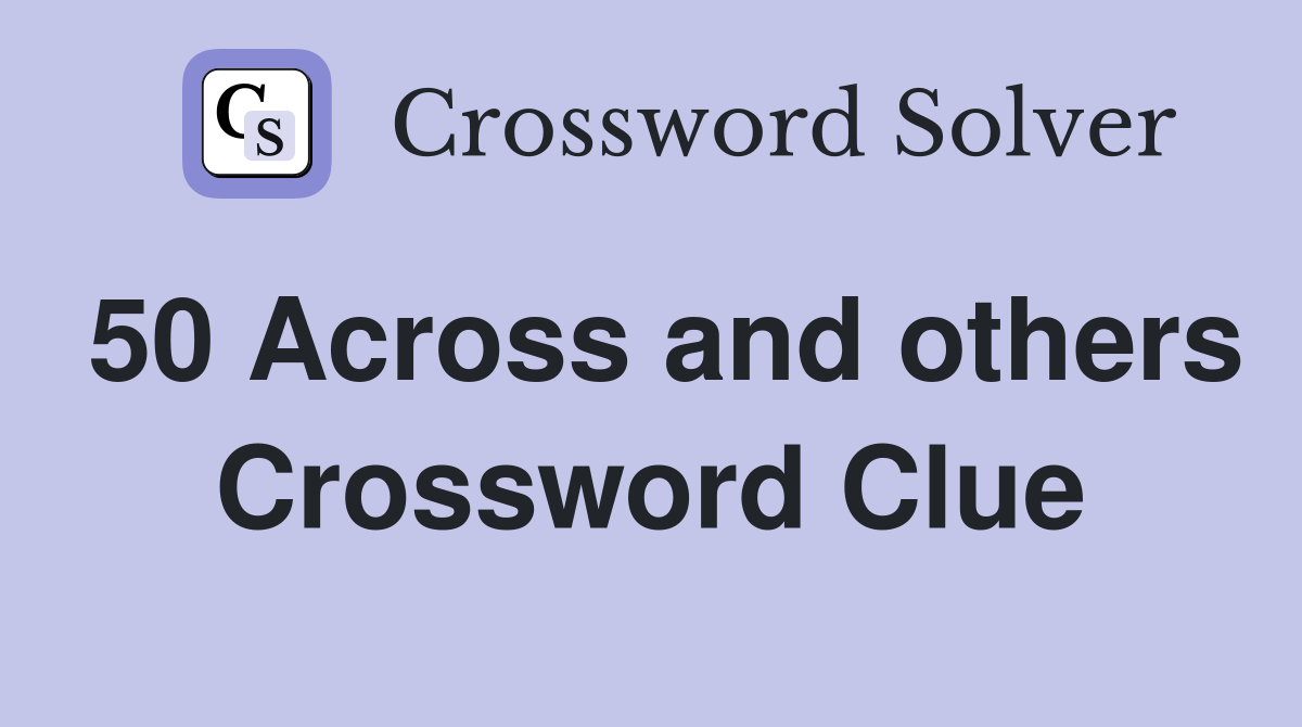 50 Across and others Crossword Clue