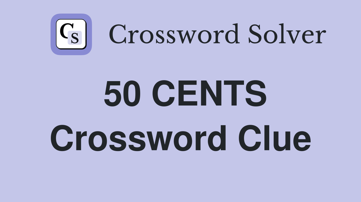 50 CENTS Crossword Clue