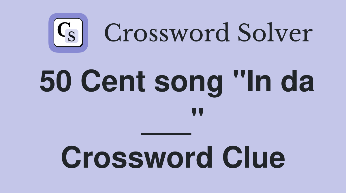 50 Cent song "In da ___" Crossword Clue