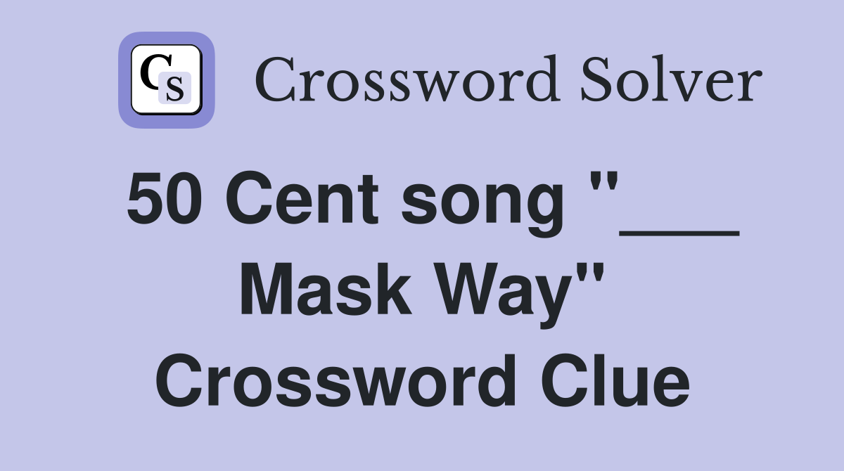 50 Cent song "___ Mask Way" Crossword Clue